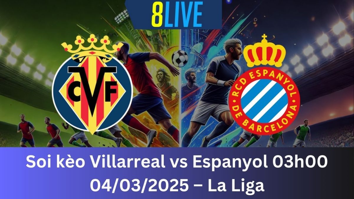 Soi kèo Villarreal vs Espanyol 03h00 04/03/2025 – La Liga