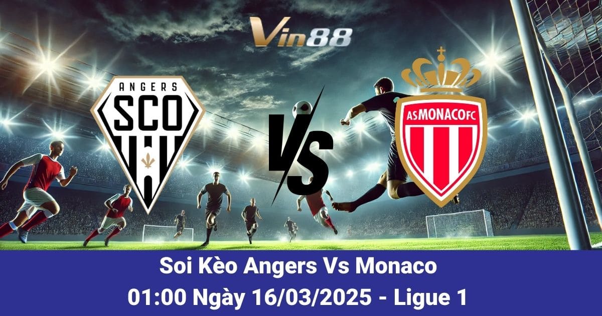 Soi kèo trận đấu giữa Angers SCO vs Monaco ngày 16/03/2025