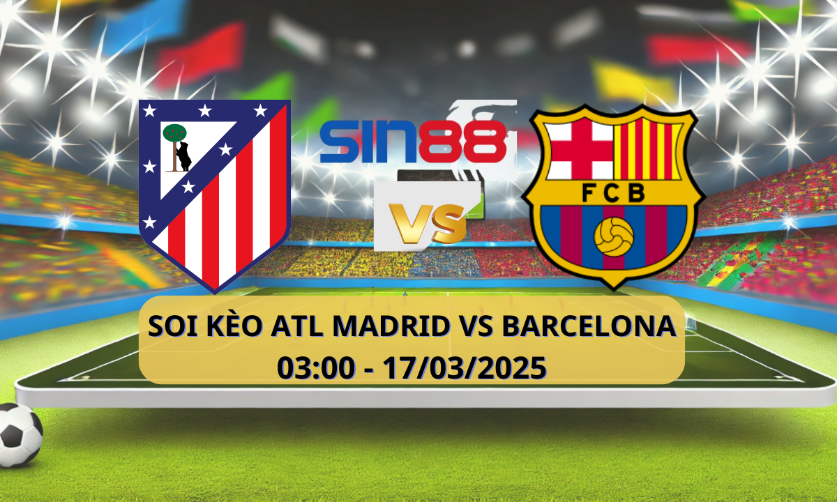 Nhận định bóng đá Atl. Madrid - Barcelona 03h00 ngày 17/03/2025 - La Liga (Kate)