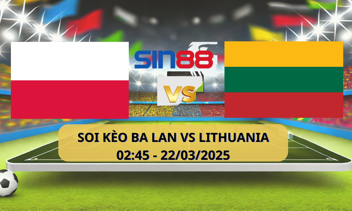 Nhận định bóng đá Ba Lan - Lithuania 02h45 ngày 22/03/2025 - Vòng loại World Cup (Kate)