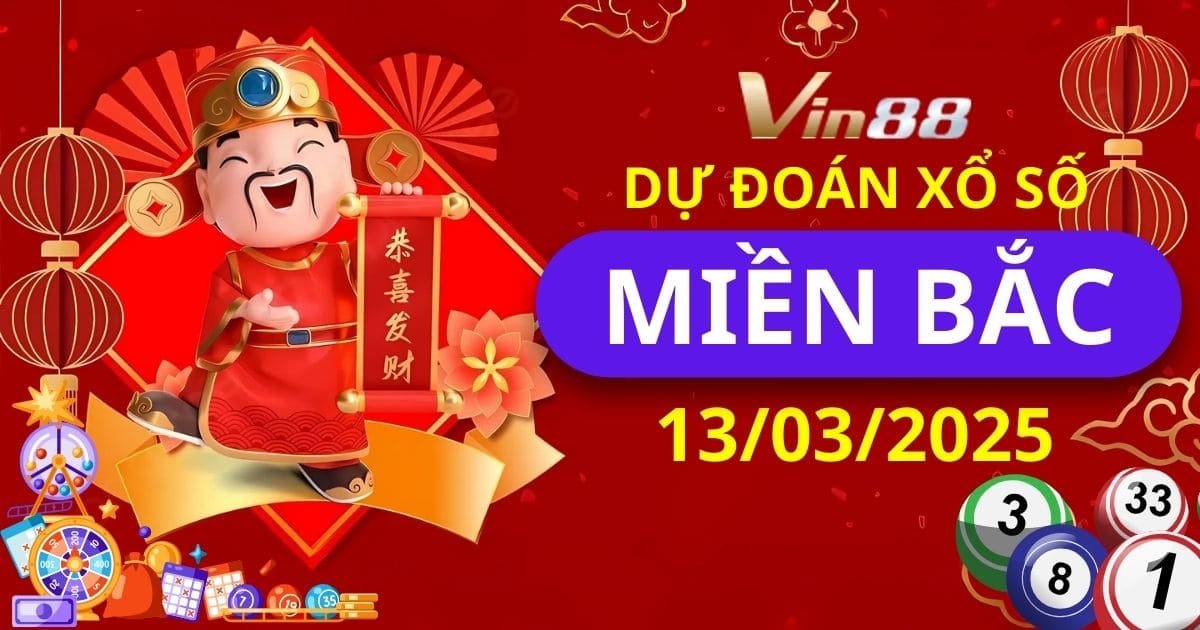 Dự đoán xổ số miền Bắc ngày 13/03/2025