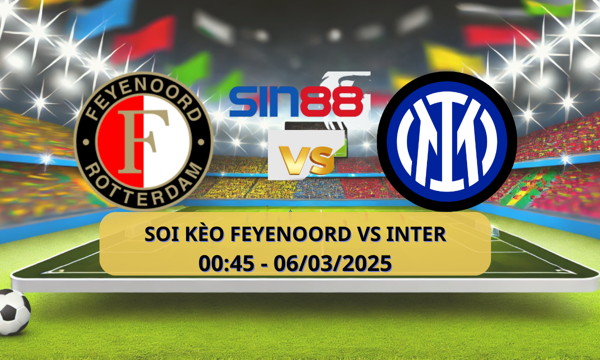 Nhận định bóng đá Feyenoord - Inter 00h45 ngày 06/03/2025 - Champions League (Kate)