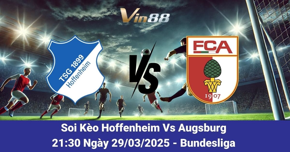 Soi kèo trận đấu giữa Hoffenheim vs Augsburg ngày 29/03/2025
