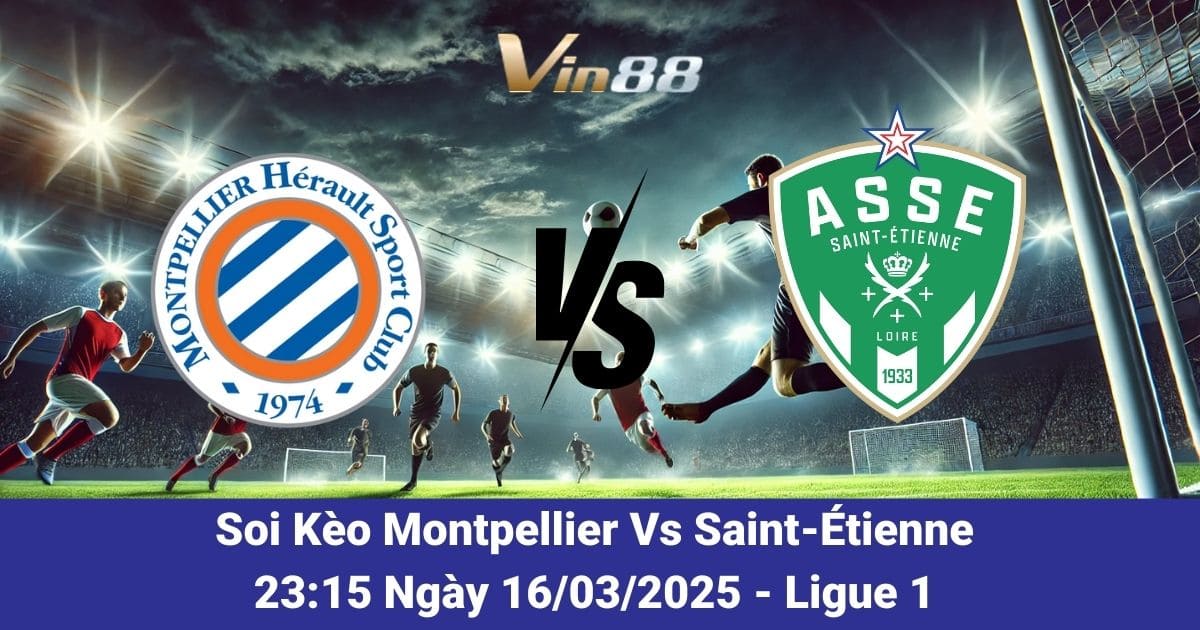 Soi kèo trận đấu giữa Montpellier vs Saint-Étienne ngày 16/03/2025