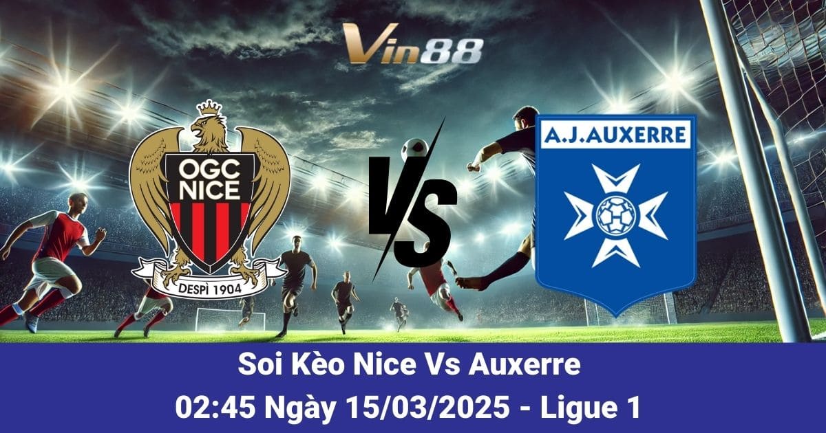 Soi kèo trận đấu giữa Nice vs Auxerre ngày 15/03/2025