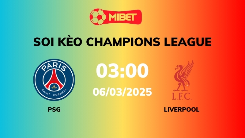Soi kèo PSG vs Liverpool – 03h00 – 06/03 – Champions League