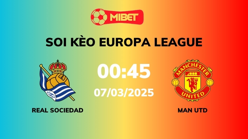 Soi kèo Real Sociedad vs Man Utd – 00h45 – 07/03 – Europa League