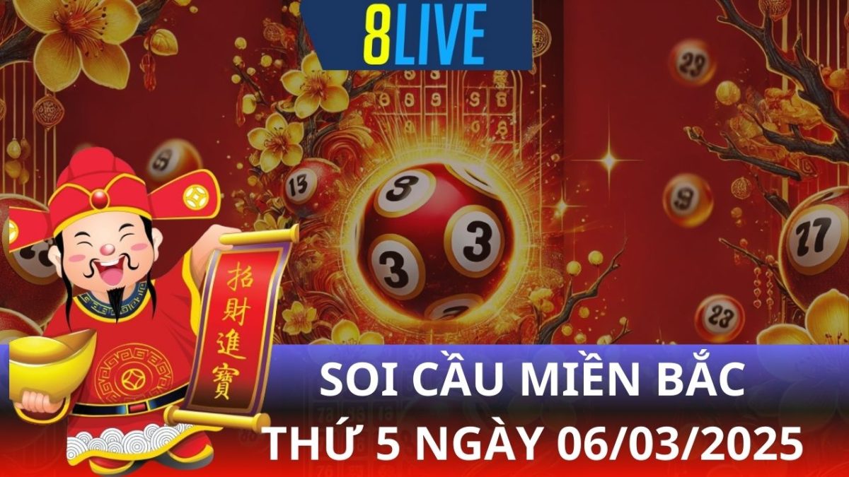 8live Soi cầu XSMB 06/03/2025 – Dự đoán XSMB hôm nay