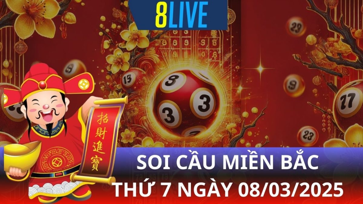 8live Soi cầu XSMB 08/03/2025 – Dự đoán XSMB hôm nay