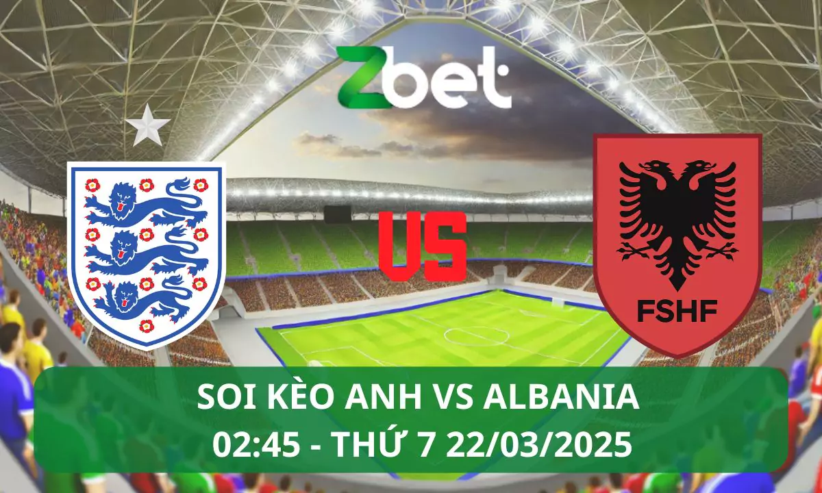 Nhận định soi kèo Anh vs Albania, 02h45 22/03/2025 – Vòng loại World Cup 2026