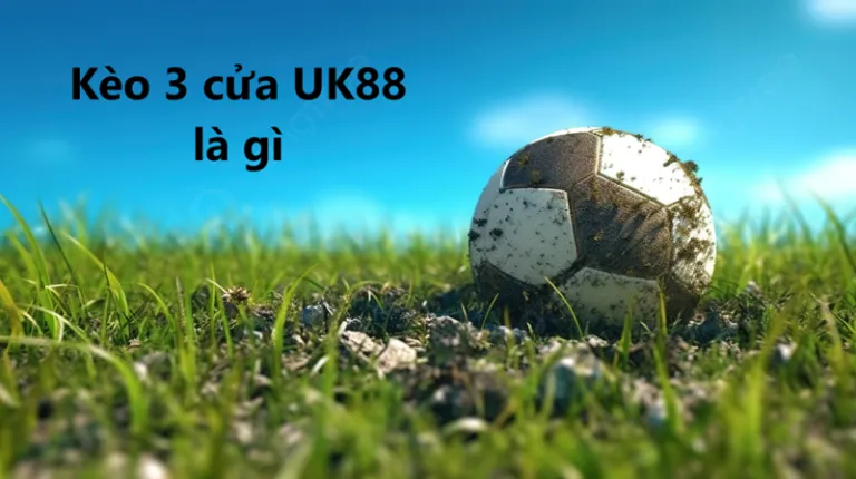 Kèo 3 cửa Uk88 uk88