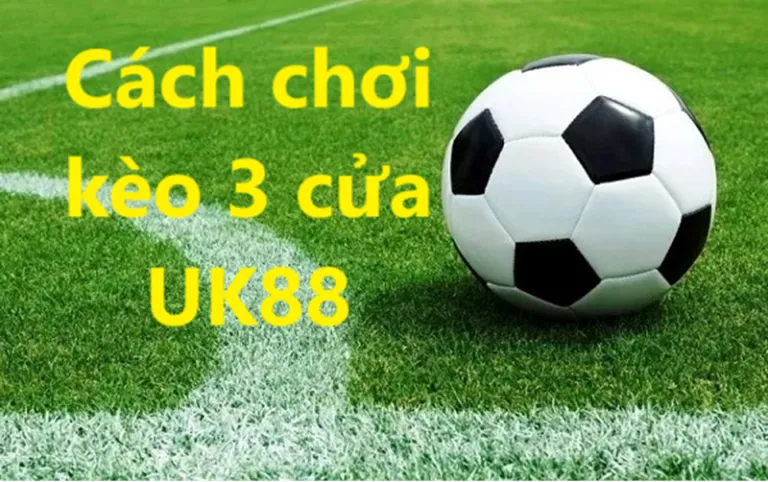 Kèo 3 cửa Uk88 uk88