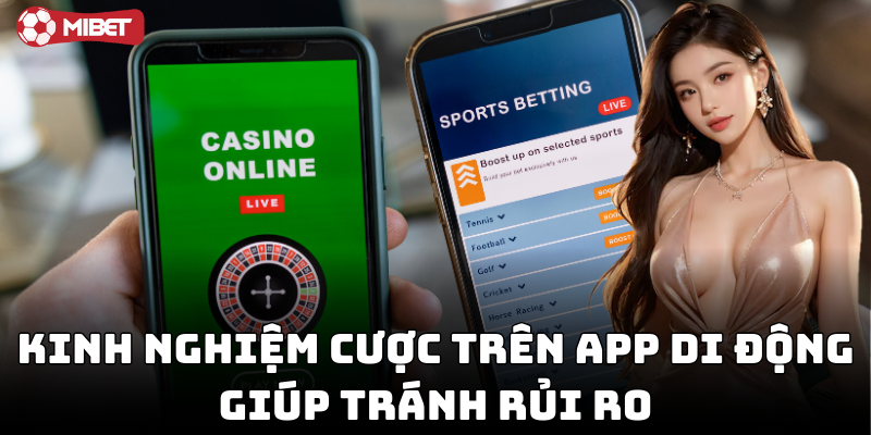 Kinh nghiệm cược trên app di động giúp kiểm soát tiền cược