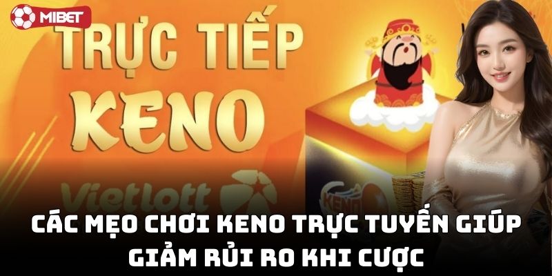 Các mẹo chơi keno trực tuyến giúp giảm rủi ro khi cược