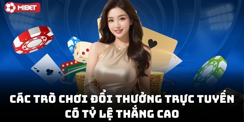 Các trò chơi đổi thưởng trực tuyến có tỷ lệ thắng cao