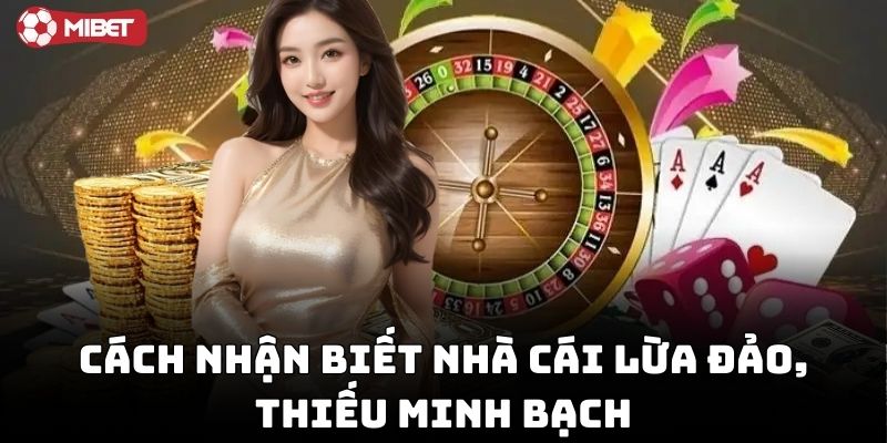 Cách nhận biết nhà cái lừa đảo, thiếu minh bạch