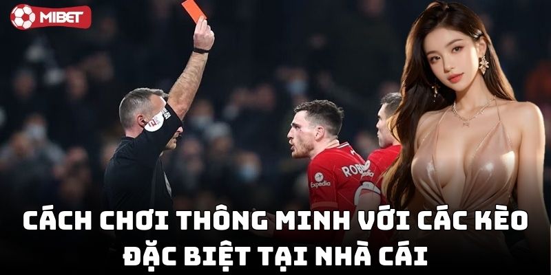 Cách chơi thông minh với các kèo đặc biệt tại nhà cái