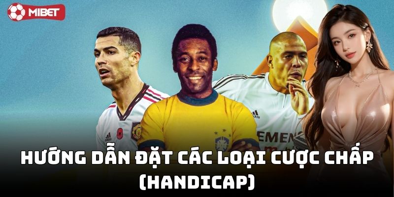 Hướng dẫn đặt các loại cược chấp (Handicap)