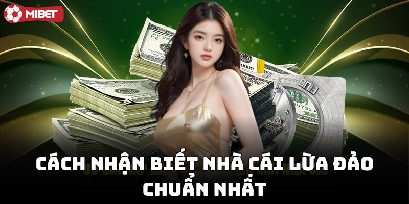 Cách nhận biết nhà cái lừa đảo chuẩn nhất