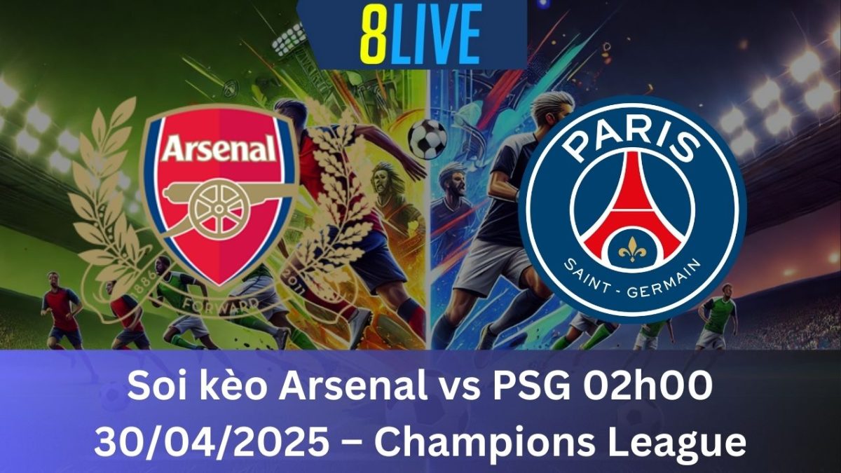 Soi kèo Arsenal vs PSG 02h00 30/04/2025 – Champions League