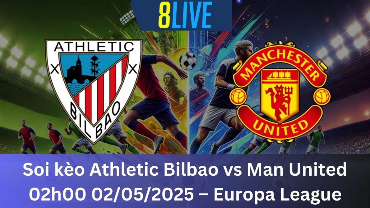 Soi kèo Athletic Bilbao vs Man United 02h00 02/05/2025 – Europa League