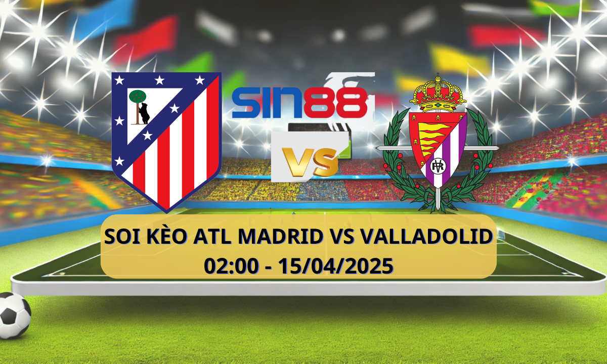 Nhận định bóng đá Atl. Madrid - Valladolid 02h00 ngày 15/04/2025 - La Liga (Kate)
