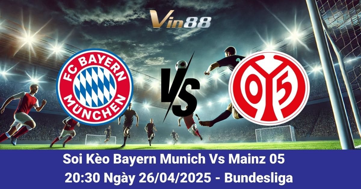 Soi kèo trận đấu giữa Bayern Munich vs Mainz 05 ngày 26/04/2025