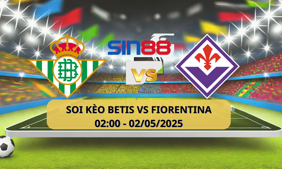 Nhận định bóng đá Betis - Fiorentina 02h00 ngày 02/05/2025 - Conference League (Kate)