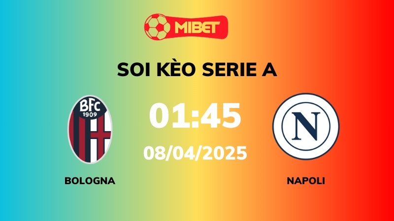 Soi kèo Bologna vs Napoli – 01h45 – 08/04 – Serie A