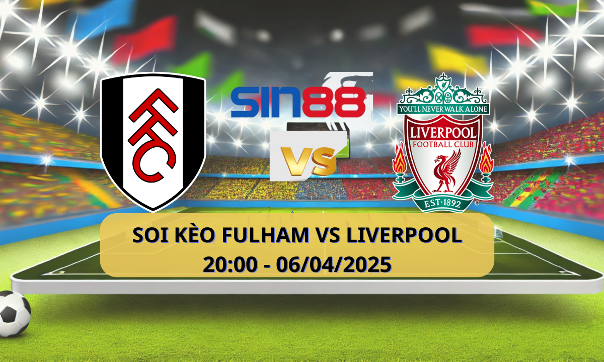 Nhận định bóng đá Fulham - Liverpool 20h00 ngày 06/04/2025 - Ngoại hạng Anh (Kate)