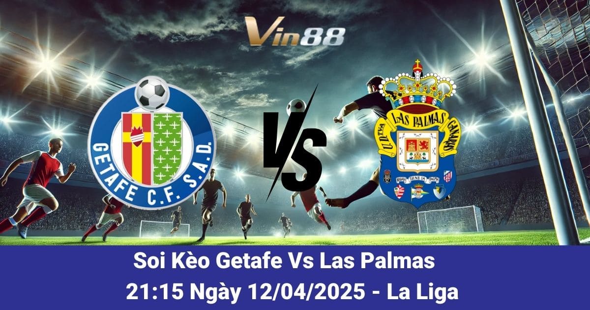 Soi kèo trận đấu giữa Getafe vs Las Palmas ngày 12/04/2025