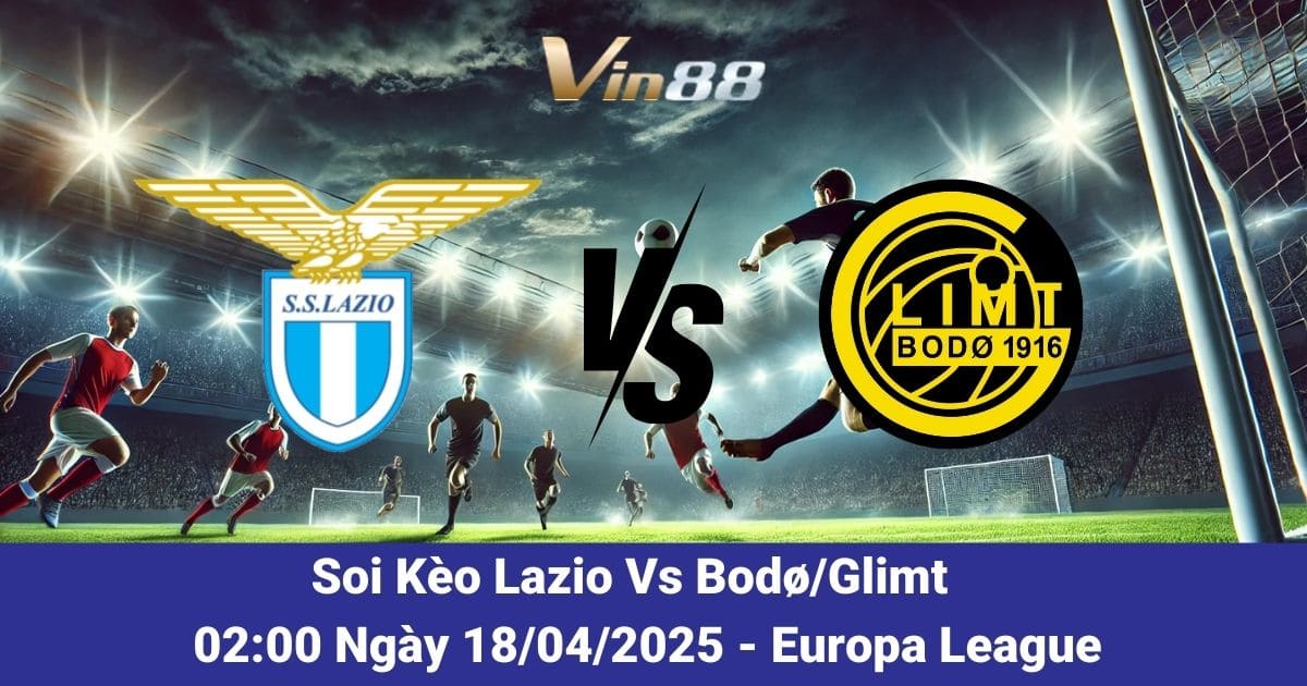 Soi kèo trận đấu giữa Lazio vs Bodø/Glimt ngày 18/04/2025
