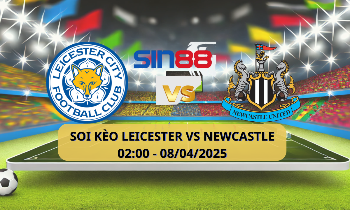 Nhận định bóng đá Leicester - Newcastle 02h00 ngày 08/04/2025 - Ngoại hạng Anh (Kate)
