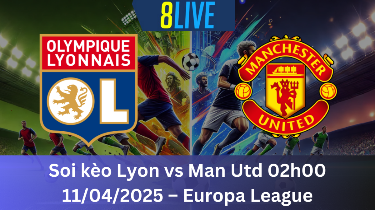 Soi kèo Lyon vs Man Utd 02h00 11/04/2025 – Europa League