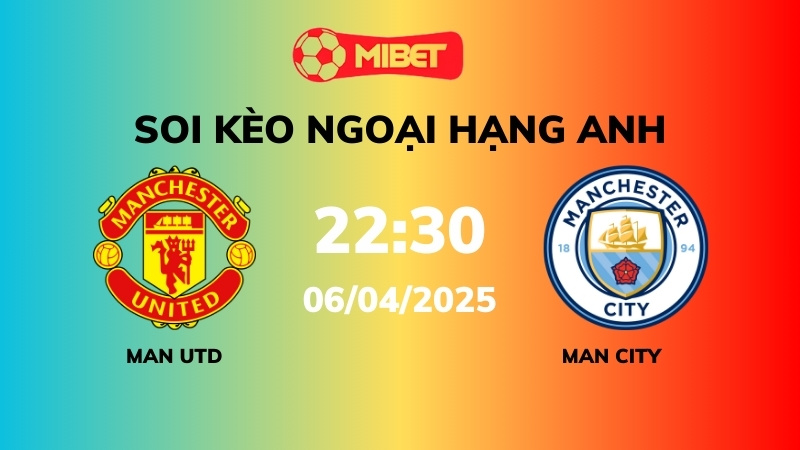 Soi kèo Man Utd vs Man City – 22h30 – 06/04 – Ngoại hạng Anh