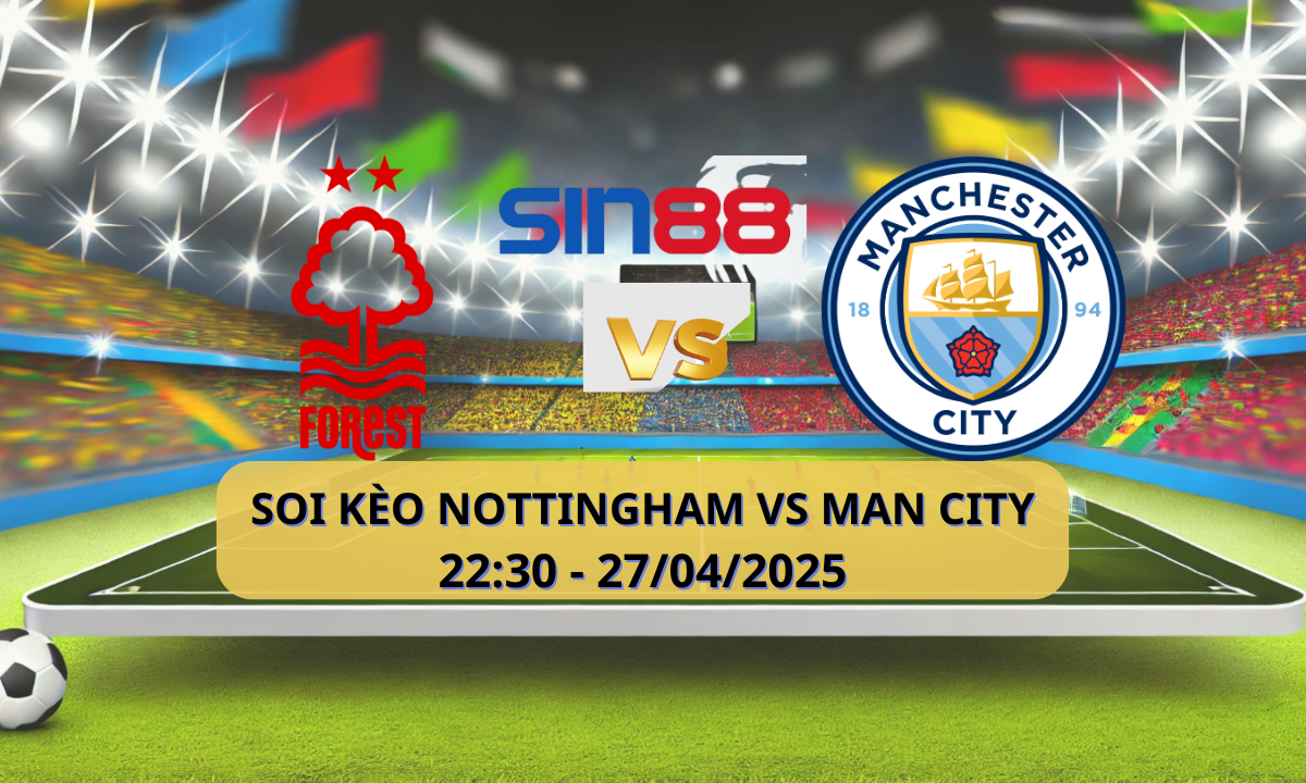 Nhận định bóng đá Nottingham - Manchester City 22h30 ngày 27/04/2025 - FA Cup (Kate)