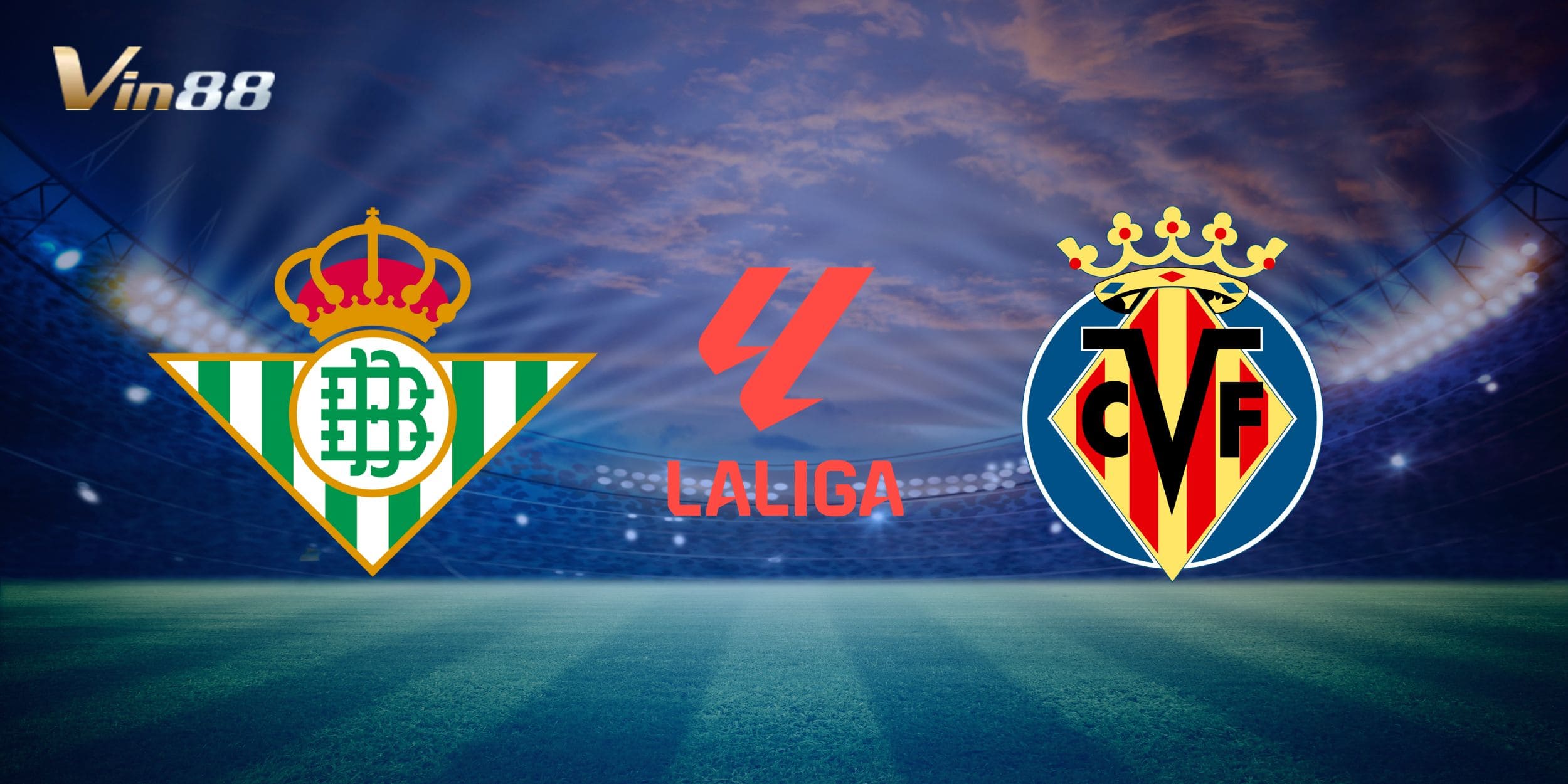 Real Betis chuẩn bị tiếp đón Villarreal trên sân nhà Estadio Benito Villamarín