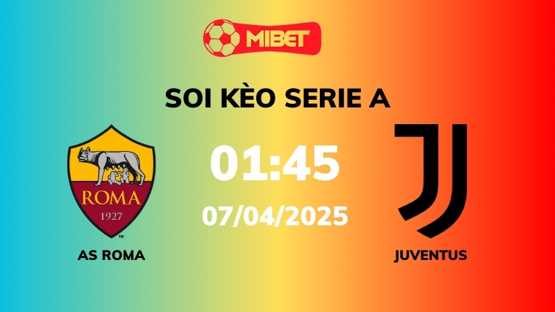 Soi kèo AS Roma vs Juventus – 01h45 – 07/04 – Serie A