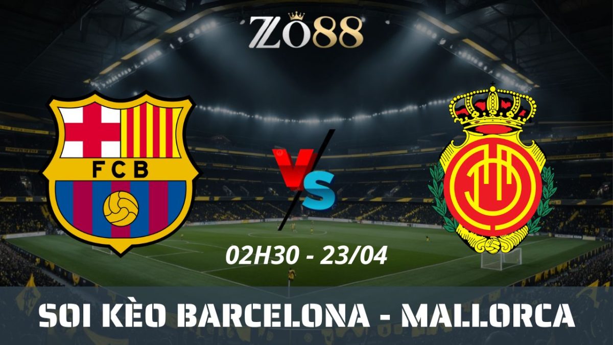 Soi kèo nhà cái Barcelona vs Mallorca, 23/04/2025 02h30 La Liga