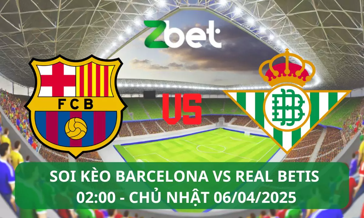 Nhận định soi kèo Barcelona vs Real Betis, 02h00 06/04/2025 – La Liga