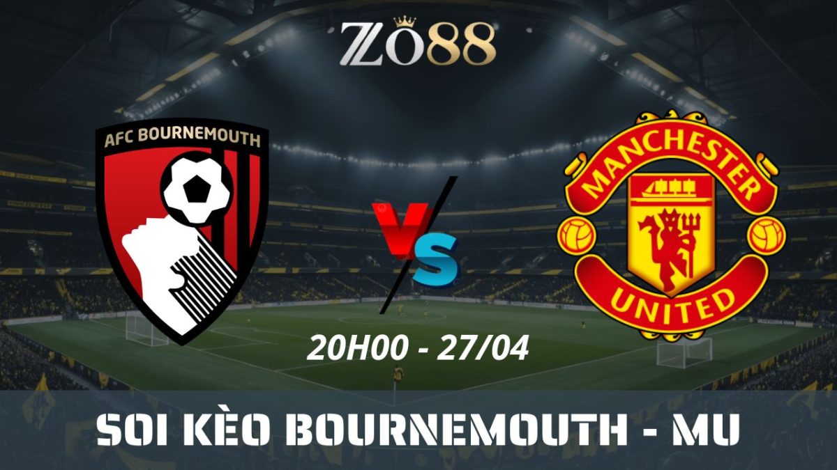 Soi kèo nhà cái Bournemouth vs Man United, 27/04/2025 20h00 Ngoại hạng Anh