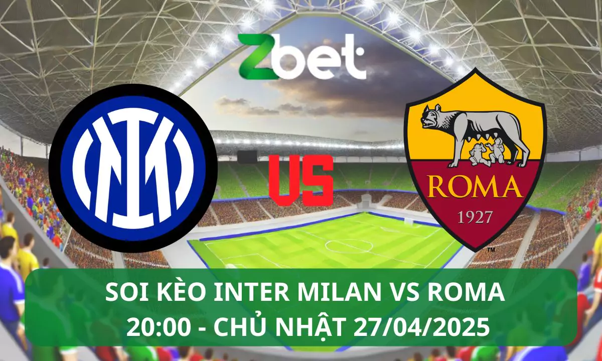 Nhận định soi kèo Inter Milan vs Roma, 20h00 27/04/2025 – Serie A