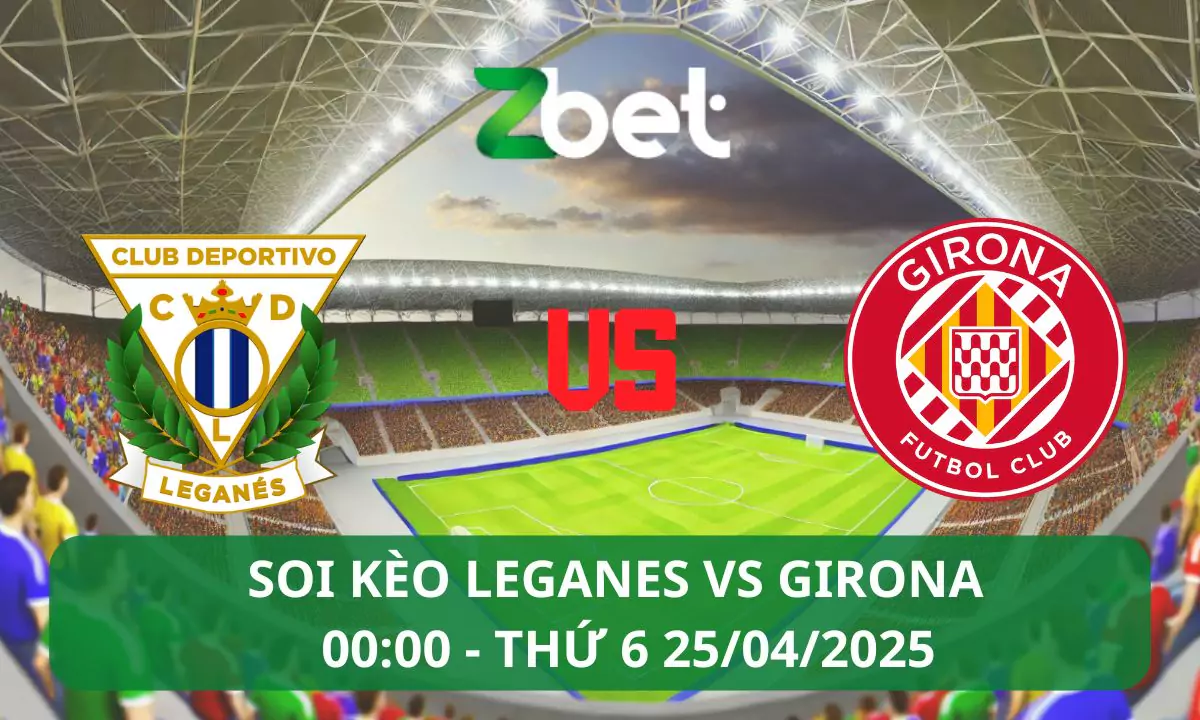 Nhận định soi kèo Leganes vs Girona, 00h00 25/04/2025 – La Liga