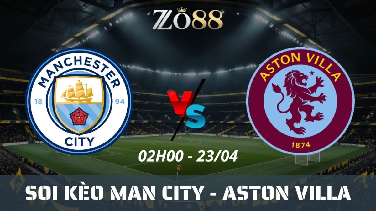 Soi kèo nhà cái Man City vs Aston Villa, 23/04/2025 02h00 Ngoại Hạng Anh