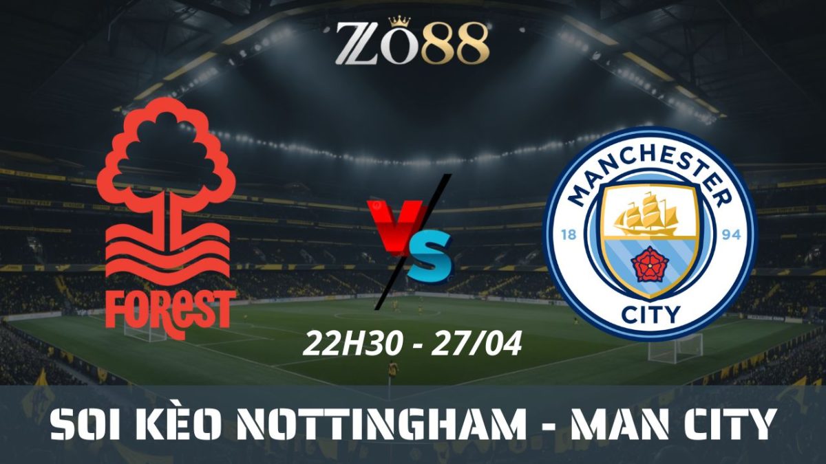 Soi kèo nhà cái Nottingham vs Man City, 27/04/2025 22h30 FA Cup