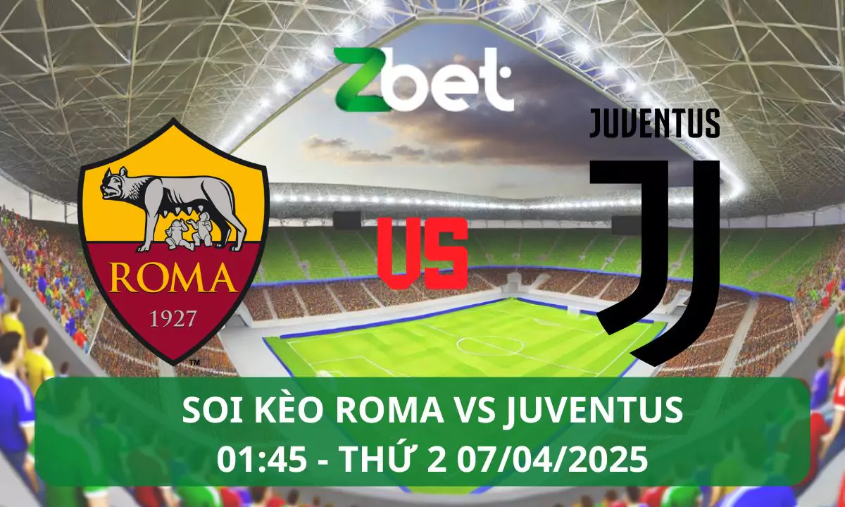 Nhận định soi kèo Roma vs Juventus, 01h45 07/04/2025 – Serie A