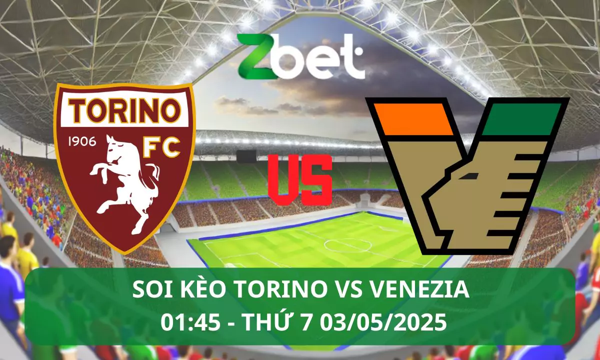 Nhận định soi kèo Torino vs Venezia, 01h45 03/05/2025 – Serie A