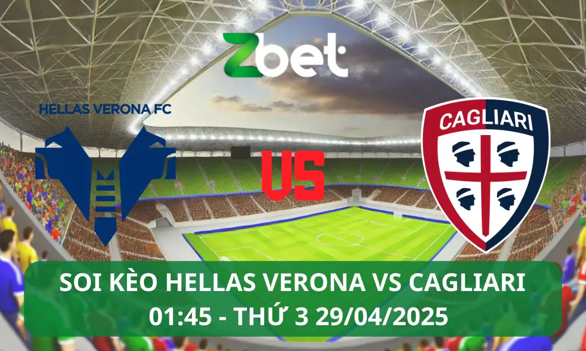 Nhận định soi kèo Hellas Verona vs Cagliari, 01h45 29/04/2025 – Serie A