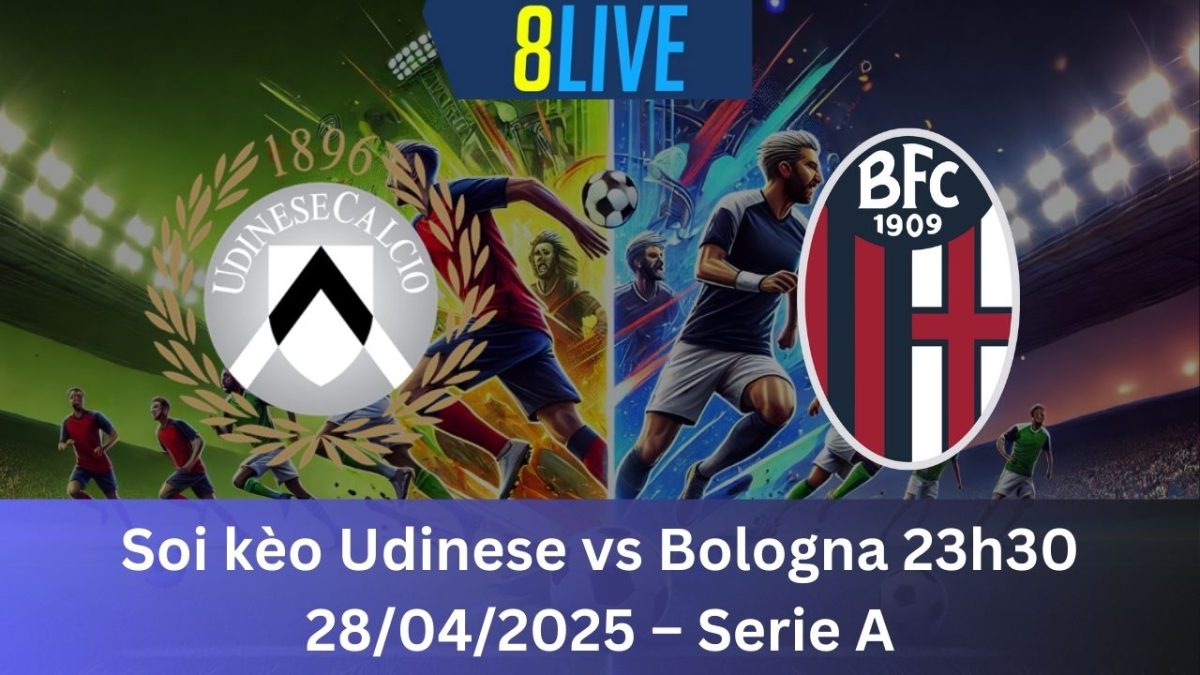 Soi kèo Udinese vs Bologna 23h30 28/04/2025 – Serie A