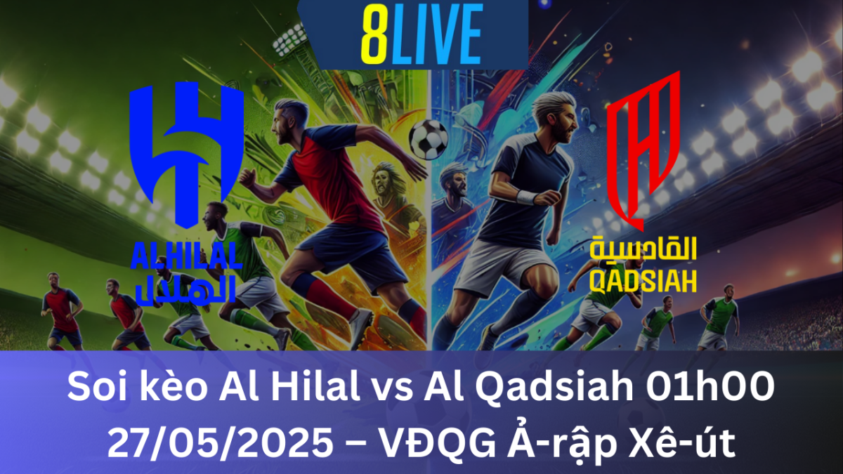 Soi kèo Al Hilal vs Al Qadsiah 01h00 27/05/2025 – VĐQG Ả-rập Xê-út